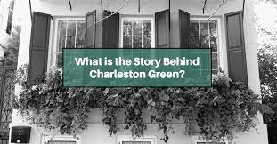 What Is The Story Behind Charleston Green