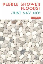 Pebble Shower Floors Just Say No