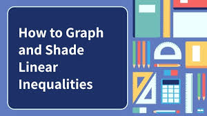 How To Graph And Shade Linear Inequalities