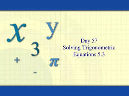 Day 57 Solving Trigonometric Equations