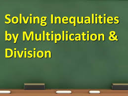 Solving Inequalities By Multiplication