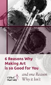 6 Reasons Why Making Art Is So Good For You