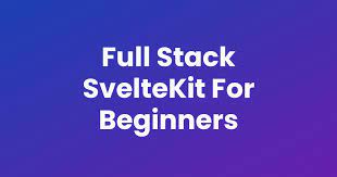 Full Stack Sveltekit For Beginners