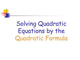 Solving Quadratic Equations By The