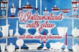 Gorgeous Westmoreland Milk Glass Is