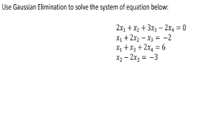 Use Gaussian Elimination To Solve The