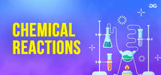 Chemical Reactions Geeksforgeeks