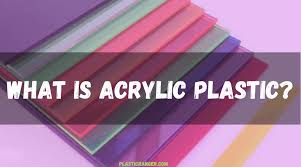 What Is Acrylic Plastic The Ultimate