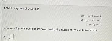 Solve The System Of Equations 3x 6y Z 5