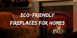Best Eco Friendly Fireplaces For Homes