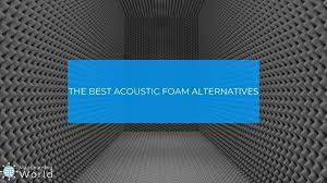 The Best Acoustic Foam Alternatives For