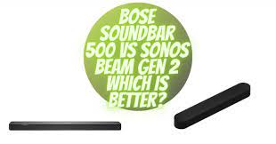 bose soundbar 500 vs sonos beam gen 2