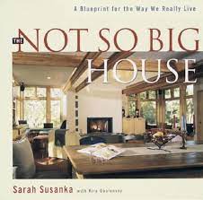 The Not So Big House A Blueprint For