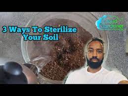 3 Ways To Sterilize Your Soil