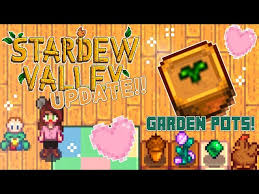 Garden Pots Stardew Valley Update