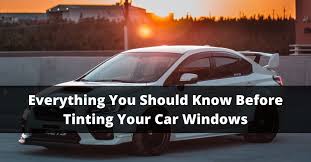 Before Tinting Your Car Windows