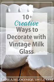 Decorate With Vintage Milk Glass