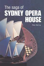 The Saga Of Sydney Opera House By Peter