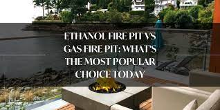 Ethanol Fire Pit Vs Gas Fire Pit