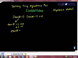 Solving Trig Equations Algebraically 61