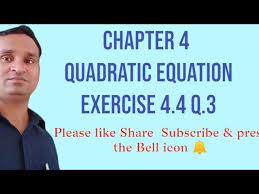 Quadratic Equations Exercise 4 4 Q