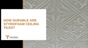 How Durable Are Styrofoam Ceiling Tiles