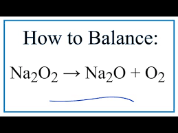 How To Balance Na2o2 Na2o O2