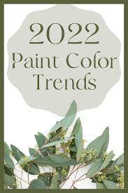 2022 Paint Color Trends The Top Five