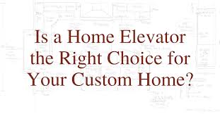 Is A Home Elevator The Right Choice For