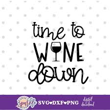 Wine Down Svg Wine Glass Svg Dxf File
