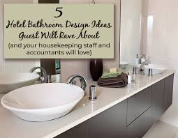 5 Hotel Bathroom Design Ideas Including