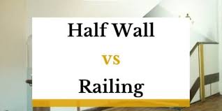 Half Wall Vs Railing A Comparison