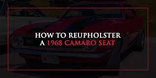 How To Reupholster A 1968 Camaro Seat