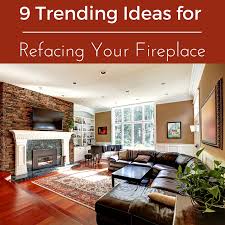 Trending Ideas For Refacing Your Fireplace