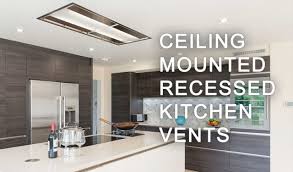Ceiling Mounted Recessed Kitchen Vents
