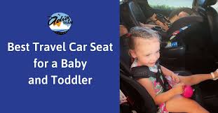 Travel Car Seat For A Baby And Toddler