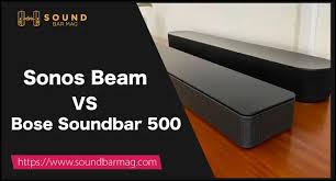 sonos beam vs bose soundbar 500 which
