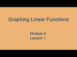 Module 4 Lesson 1 Graphing Linear