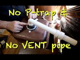 No P Trap And No Vent Pipe Thats How I