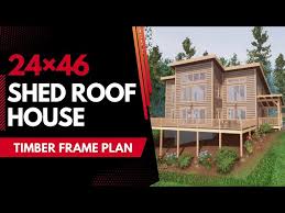 24x46 Shed Roof Timber Frame House Plan