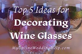 Top 5 Ideas For Decorating Wine Glasses