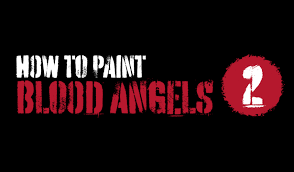 How To Paint Blood Angels Part Ii