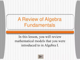 Ppt A Review Of Algebra Fundamentals