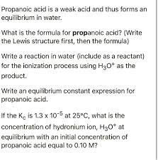 Solved Propanoic Acid Is A Weak Acid