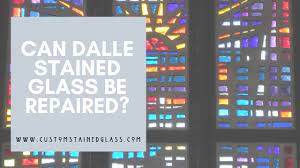 Can Dalle Stained Glass Be Repaired