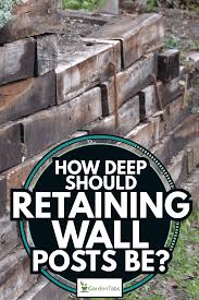 how deep should retaining wall posts be