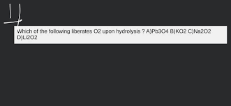 Which Of The Following Liberates O2