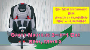 Graco Nautilus 3 In 1 Car Seat Matrix