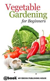 Vegetable Gardening For Beginners By My