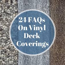 24 Faqs On Vinyl Deck Coverings
